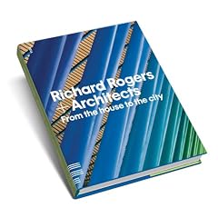 Richard Rogers and Architects: From the House to the City