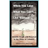 When You Lose What You Can't Live Without: Identity Death & Renewal in the Wake of Calamity