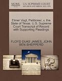 Elmer Vogt, Petitioner, v. the State of Texas. U.S. Supreme Court Transcript of Record with Supporting Pleadings