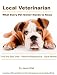 Local Veterinarian: What Every Pet Owner Needs to Know - Find the Best Vets, Resolve Malpractice, Save Money