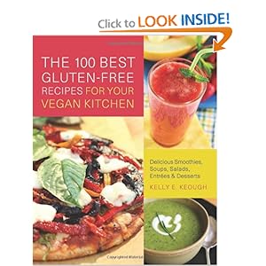The 100 Best Gluten-Free Recipes for Your Vegan Kitchen - Kelly E. Keough