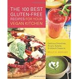 The 100 Best Gluten-Free Recipes for Your Vegan Kitchen: Delicious Smoothies, Soups, Salads, Entrees, and Desserts