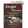 Recipes for Adventure: Healthy, Hearty and Homemade Backpacking Recipes