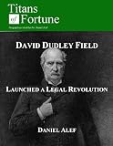 David Dudley Field: Launched a Legal Revolution