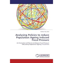 Analysing Policies to Reduce Population Ageing Induced Fiscal Pressure: An Evaluation of Policies to Reduce Fiscal Pressure Induced by Population Ageing in Australia