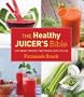 The Healthy Juicer's Bible: Lose Weight, Detoxify, Fight Disease, and Live Long