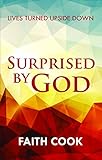 Surprised by God : lives turned upside down