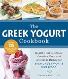 The Greek Yogurt Cookbook: Includes 125 Delicious, Nutritious Greek Yogurt Recipes