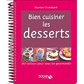 Bien cuisiner les desserts : 300 D�lices pour tous les gourmands