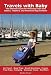 Travels with Baby: The Ultimate Guide for Planning Trips with Babies, Toddlers, and Preschool-Age Children