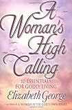 A Womans High Calling: 10 Essentials for Godly Living
