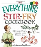 The Everything Stir-Fry Cookbook: 300 Fresh and Flavorful Recipes the Whole Family Will Love (Everything (Cooking))