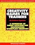 Creativity Games for Trainers: A Handbook of Group Activities for Jumpstarting Workplace Creativity (McGraw-Hill Training Series)