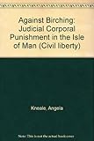 Against birching : judicial corporal punishment in the Isle of Man