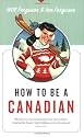 How To Be A Canadian