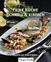 Feine Küche 01 - schnell und einfach: Rezepte mit Fisch