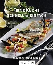 Feine K&uuml;che 01 - schnell und einfach: Rezepte mit Fisch