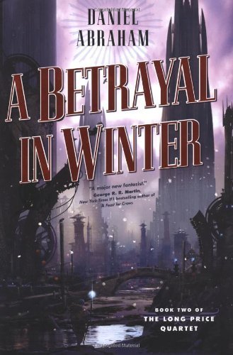 A Betrayal in Winter (The Long Price Quartet) by Abraham, Daniel(August 21, 2007) Hardcover