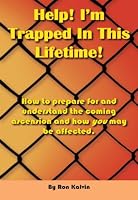 Help! I'm Trapped In This Lifetime!: How to prepare for and understand the coming ascension and how you may be affected