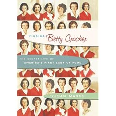 Finding Betty Crocker: The Secret Life of America's First Lady of Food: Susan Marks