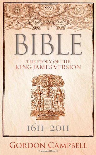 Bible: The Story of the King James Version 1611-2011 by Campbell Gordon (2010-11-05) Hardcover