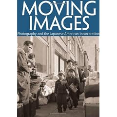 Moving Images: Photography and the Japanese American Incarceration