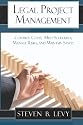 Legal Project Management: Control Costs, Meet Schedules, Manage Risks, and Maintain Sanity