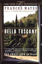 Bella Tuscany: The Sweet Life in Italy
