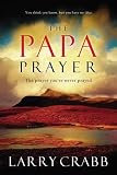 The Papa Prayer: The Prayer You've Never Prayed