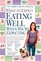 What to Expect: Eating Well When You're Expecting: The All-New Guide