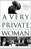 A Very Private Woman: The Life and Unsolved Murder of Presidential Mistress Mary Meyer