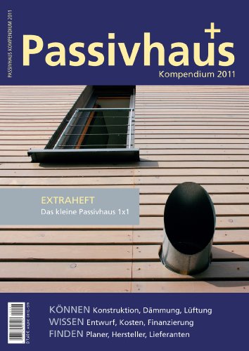 Laible Verlagsprojekte Passivhaus Kompendium 2011: Wissen, Technik, L&ouml;sungen und Adressen