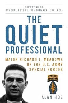 the quiet professional: major richard j. meadows of the u.s. army special forces (american warriors series) - alan hoe and peter j. schoomaker usa (ret.) the quiet professional: major richard j. meadows of the u.s. army special forces (american warriors series) - alan hoe and peter j. schoomaker usa (ret.)