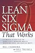 Lean Six Sigma That Works: A Powerful Action Plan for Dramatically Improving Quality, Increasing Speed, and Reducing Waste