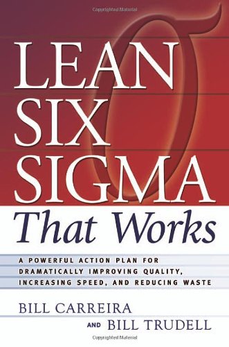 Lean Six Sigma That Works: A Powerful Action Plan for Dramatically Improving Quality, Increasing Speed, and Reducing Waste
