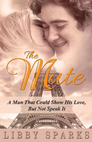 The Mute (Book 1) - A Man That Could Show His Love, But Not Speak It (The Paris Historical Romance Novels) by Libby Sparks