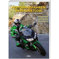 Motorradfahren in Perfektion: "Mit K�pfchen durch die Kurve" Ausr�stung. Fahrtechnik. Sicherheit