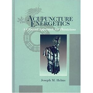 Acupuncture Energetics: A Clinical Approach for Physicians by Joseph Helms