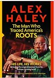 Alex Hailey: The Man Who Traced America's Roots - His Life, His Works (with DVD)