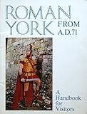 Roman York from AD 71 : a handbook for visitors