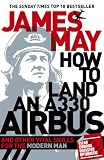 How to Land an A330 Airbus: And Other Vital Skills for the Modern Man