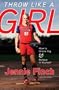 Throw Like a Girl: How to Dream Big and Believe in Yourself