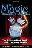 The Magic of Newsletter Marketing - The Secret to More Profits and Customers for Life