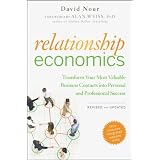 Relationship Economics: Transform Your Most Valuable Business Contacts Into Personal and Professional Success