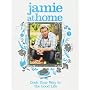 Jamie at Home: Cook Your Way to the Good Life by Jamie Oliver