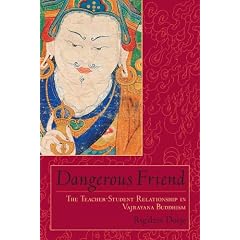 Dangerous Friend: The Teacher-Student Relationship in Vajrayana Buddhism
