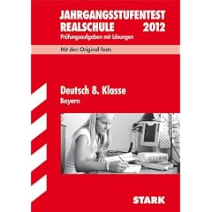 Jahrgangsstufentest Realschule Bayern; Deutsch 8. Klasse 2012; Mit den Original-Tests Jahrg�nge 2008-2011. Pr�fungsaufgaben mit L�sungen.: 2008-2011. Original-Tests mit L�sungen