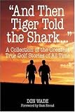 And Then Tiger Told the Shark . . .