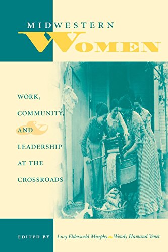 Midwestern Women: Work, Community, and Leadership at the Crossroads (Midwestern History and Culture)