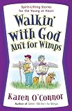 Walkin' with God Ain't for Wimps: Spirit-Lifting Stories for the Young at Heart